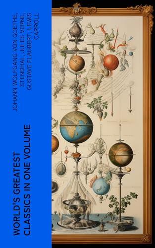 World's Greatest Classics in One Volume (Annotated): Enriched Edition. Les Misérables, Hamlet, Jane Eyre, Ulysses, War and Peace, Art of War, Faust, Don Quixote, Bushido...