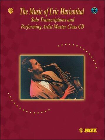 The Music of Eric Marienthal (Solo Transcriptions and Performing Artist Master Class): Saxophone, Book & Online Audio