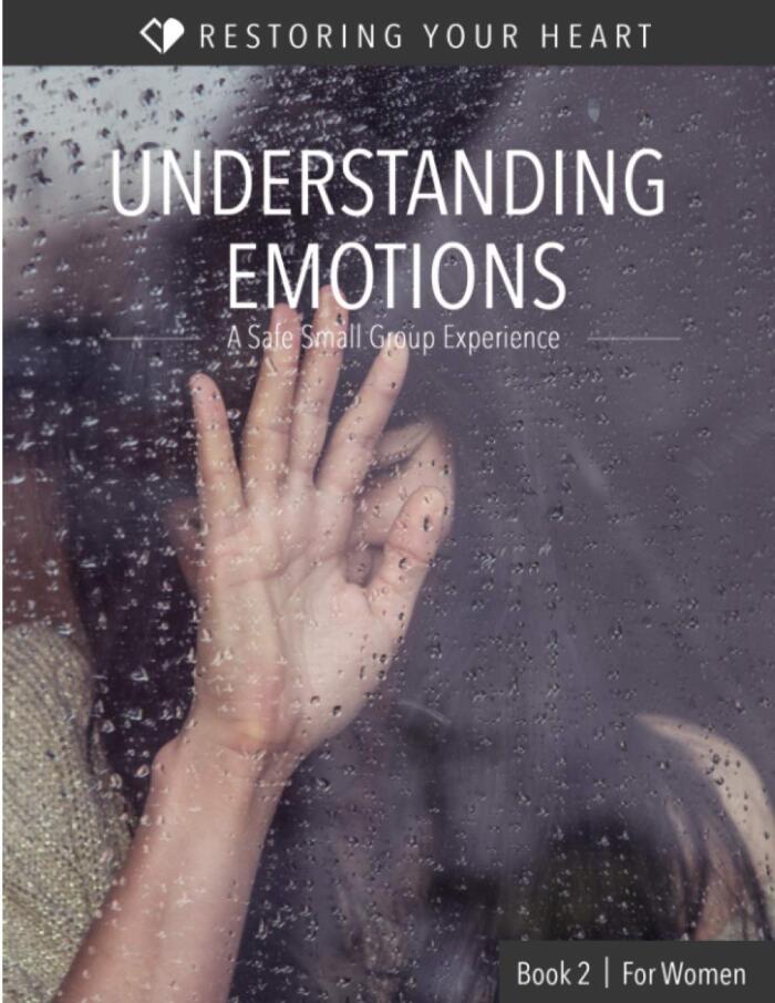 Understanding Emotions for Women: A Safe Small Group Experience (Restoring Your Heart