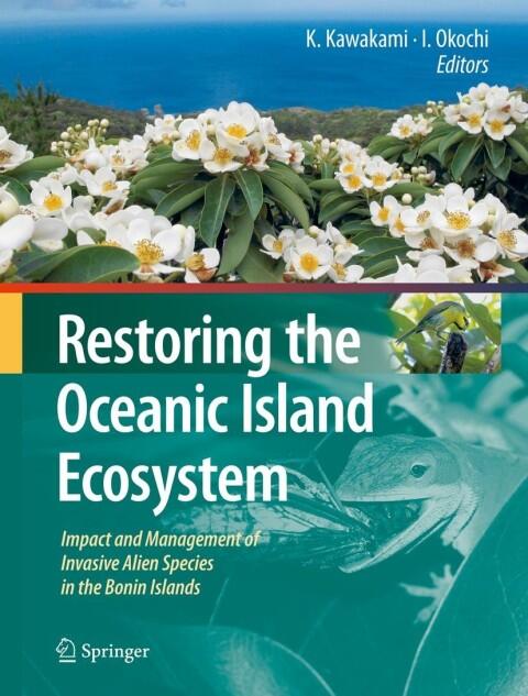 Restoring the Oceanic Island Ecosystem: Impact and Management of Invasive Alien Species in the Bonin Islands