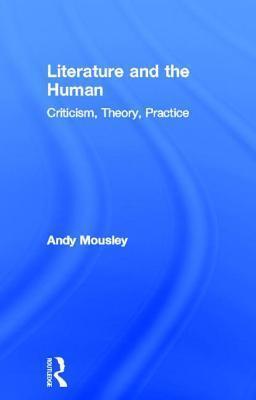 Literature and the Human: Criticism, Theory, Practice