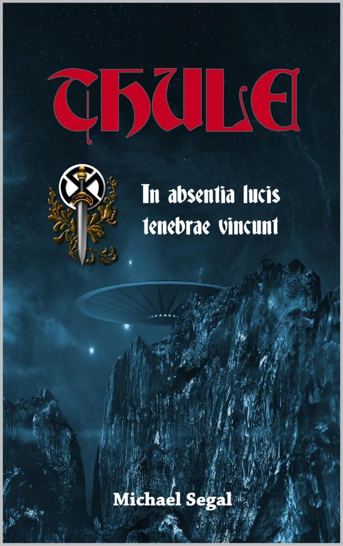 Thule - In Absentia Lucis Tenebrae Vincunt: An Esoteric Mystery Thriller: In the absence of light, darkness prevails.
