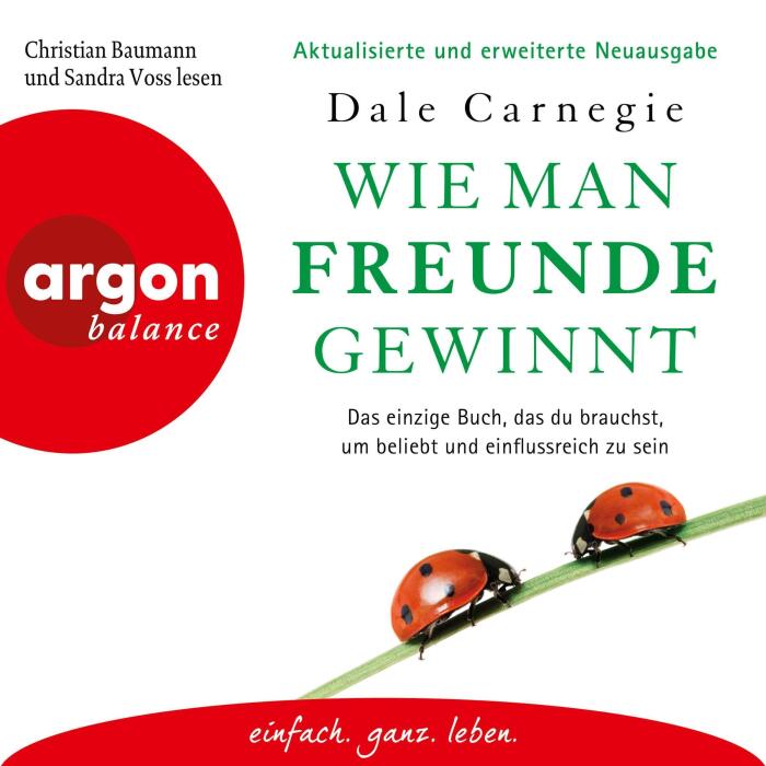Wie man Freunde gewinnt: Das einzige Buch, das du brauchst, um beliebt und einflussreich zu sein