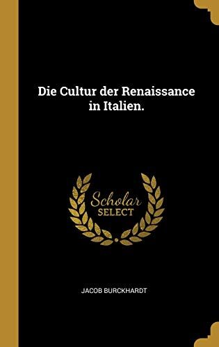 Die Cultur der Renaissance in Italien.