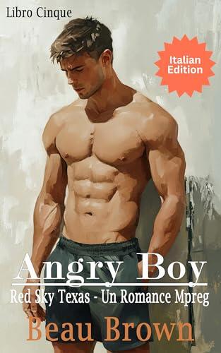 Angry Boy: Un Romance Mpreg Italian (Red Sky Texas - Un Romance Mpreg Italian Vol. 5)