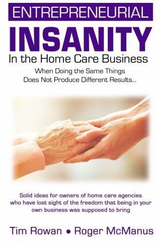 Entrepreneurial Insanity in the Homecare Business: When Doing the Same Things Does Not Produce Different Results...
