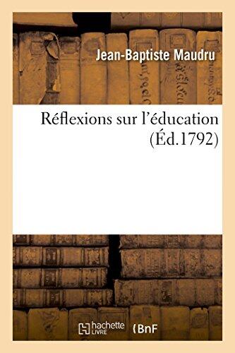 Réflexions Sur l'Éducation, Par J.-B. Maudru, ... (Sciences Sociales)