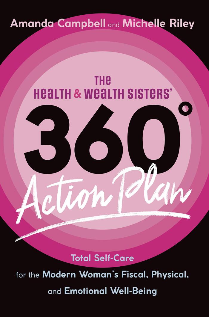 The Health & Wealth Sisters' 360° Action Plan: Total Self-Care for the Modern Woman's Fiscal, Physical, and Emotional Well-Being