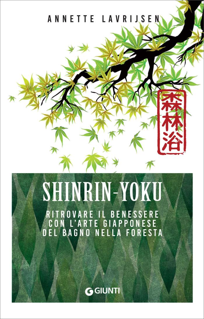 Shinrin-Yoku. Ritrovare il benessere con l'arte giapponese del bagno nella foresta