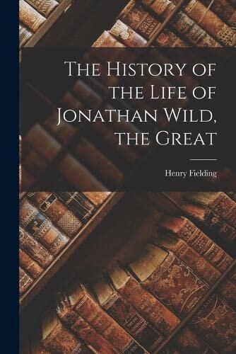 The History of the Life of Jonathan Wild, the Great