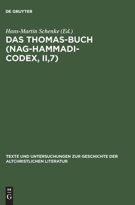 Das Thomas-Buch (Nag-Hammadi-Codex, II,7) (Texte und Untersuchungen zur Geschichte der altchristlichen Literatur, 138)