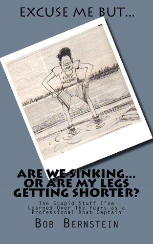 Are We Sinking or Are My Legs Getting Shorter?: The Stupid Stuff I've Learned Over the Years as a Professional Boat Captain