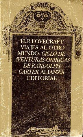 Viajes al otro mundo: Ciclo de aventuras oníricas de Randolph Carter