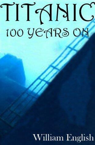 Titanic 100 Years On