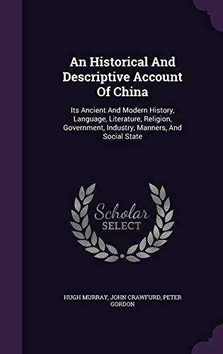 An Historical And Descriptive Account Of China: Its Ancient And Modern History, Language, Literature, Religion, Government, Industry, Manners, And Social State