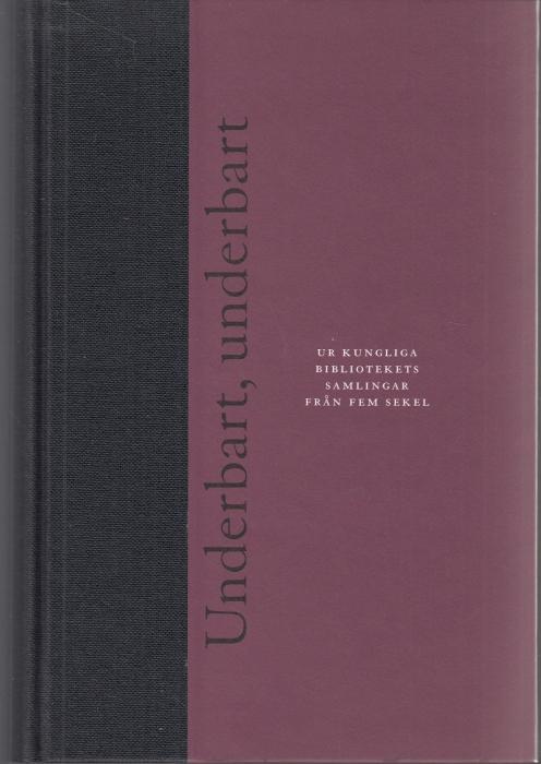 Underbart, underbart : intellektuella strävanden under fem sekel : några glimtar ur Kungliga bibliotekets samlingar