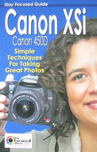 Canon XSi Stay Focused Guide: Canon 450D, Simple Techniques for Taking Great Photos