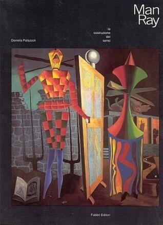 Man Ray. La costruzione dei sensi