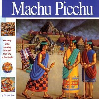 Machu Picchu: The story of the amazing Inkas and their city in the clouds
