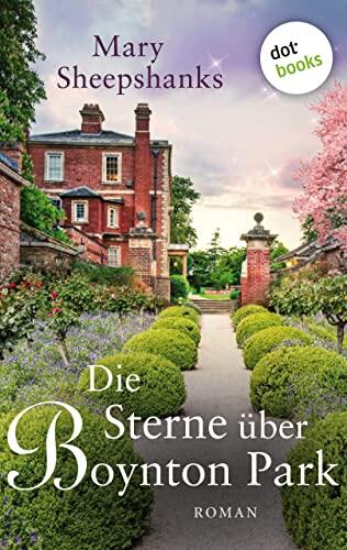 Die Sterne über Boynton Park: Roman | Erleben Sie mutige Frauen und den ganz besonderen Zauber des englischen Landlebens!