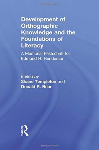 Development of Orthographic Knowledge and the Foundations of Literacy: A Memorial Festschrift for Edmund H. Henderson