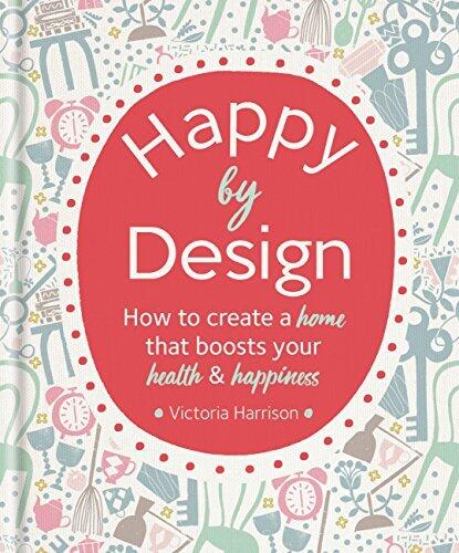 Happy by Design: How to Create a Home That Boosts Your Health and Happiness