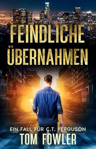 Feindliche Übernahmen: Ein Fall für C.T. Ferguson (C.T. Ferguson - Privatdetektiv)