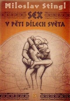 Sex v pěti dílech světa, aneb Cestopis časem a prostorem tělesné lásky