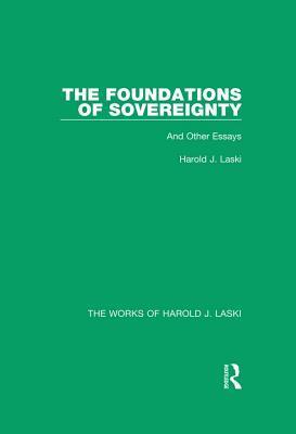 The Foundations of Sovereignty (Works of Harold J. Laski): And Other Essays