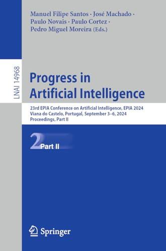 Progress in Artificial Intelligence: 23rd EPIA Conference on Artificial Intelligence, EPIA 2024, Viana do Castelo, Portugal, September 3–6, 2024, Proceedings, ... Notes in Computer Science Book 14968)
