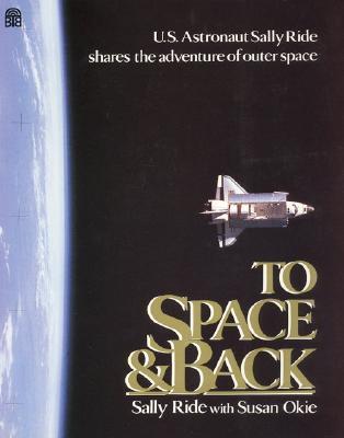 To Space and Back: An ALA Notable Book About Sally Ride's Journey as First American Woman Astronaut in Space for Kids