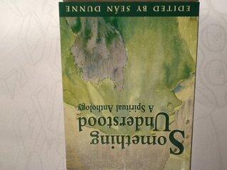 Something understood: A spiritual anthology