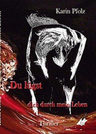 Du lügst dich durch mein Leben: Thriller, 2. überarbeitete Auflage