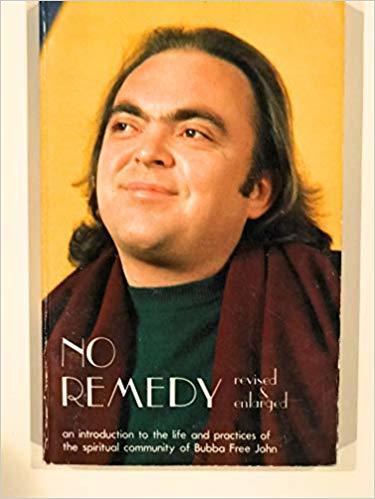 no remedy: An introduction to the life and practices of the spiritual community of Bubba Free John