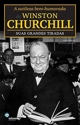 A sutileza bem-humorada de Winston Churchill: suas grandes tiradas