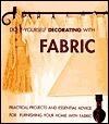 Do-It-Yourself Decorating With Fabric: Practical Projects and Essential Advice for Furnishing Your Home With Fabric