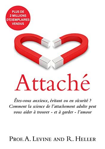 Attaché: Êtes-vous anxieux, évitant ou en sécurité ? Comment la science de l'attachement adulte peut vous aider à trouver - et à garder - l'amour
