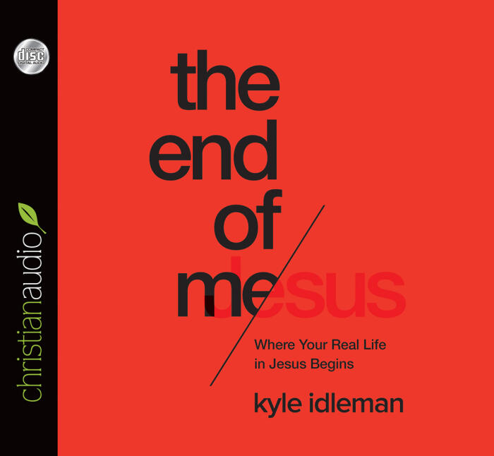 The End of Me: Where Your Real Life in Jesus Begins