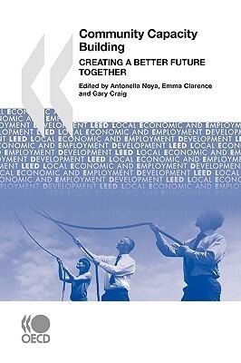 Local Economic and Employment Development (LEED) Community Capacity Building: Creating a Better Future Together