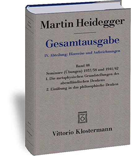 Martin Heidegger, Gesamtausgabe. IV. Abteilung: Hinweise Und Aufzeichnungen: Seminare Ubungen 1937/38 Und 1941/42. 1. Die Metaphysischen ... in Das Philosophische Denken