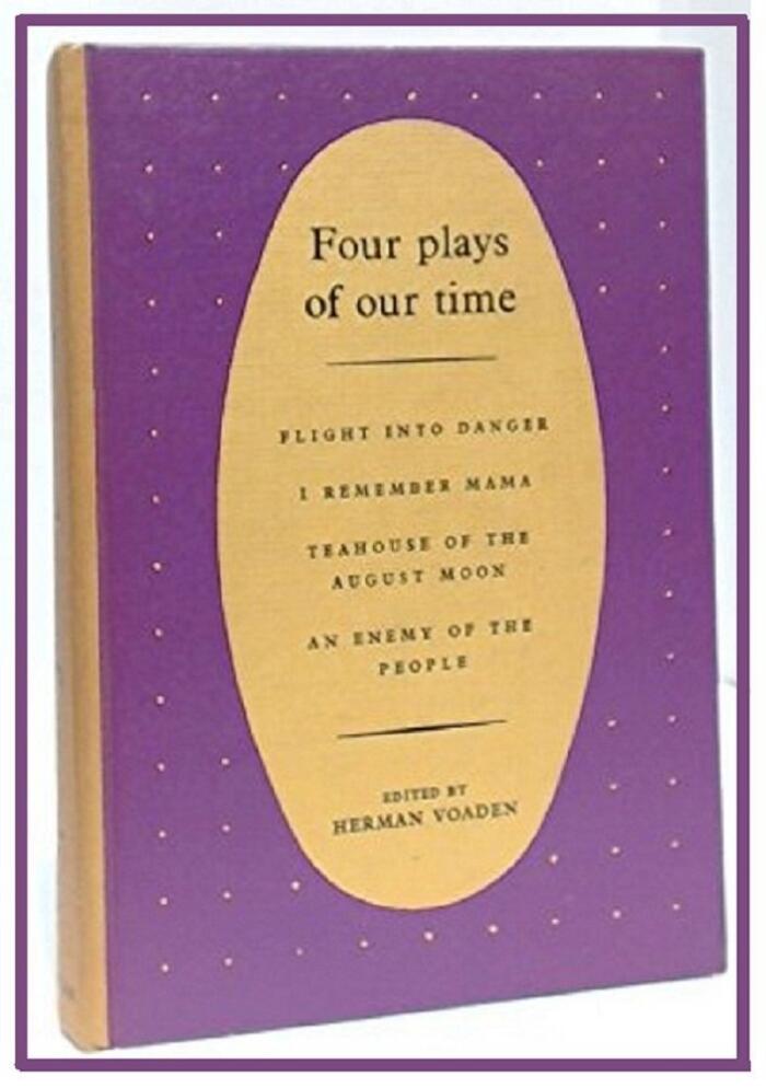 Four Plays of Our Times: Flight into danger, I remember Mama, The teahouse of the august moon, An enemy of the people
