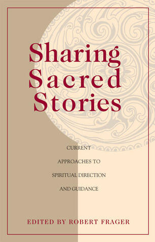 Sharing Sacred Stories: Current Approaches to Spiritual Direction and Guidance