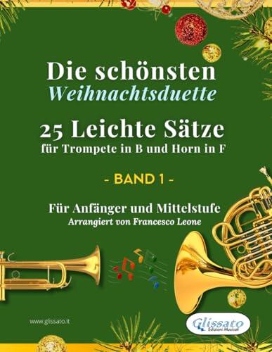 Die schönsten Weihnachtsduette – 25 Leichte Sätze für Trompete in B und Horn in F – Band 1: Für Anfänger und Mittelstufe (Die schönsten ... Trompete in B und Horn in F)
