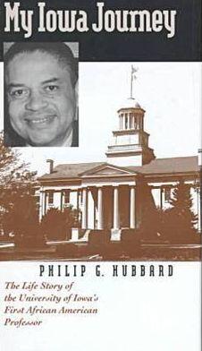 My Iowa Journey (The Life Story of the University of Iowa's First Tenured African-American Professor)