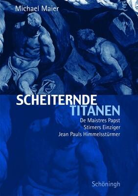 Scheiternde Titanen: de Maistres Papst, Stirners Einziger, Jean Pauls Himmelsstürmer