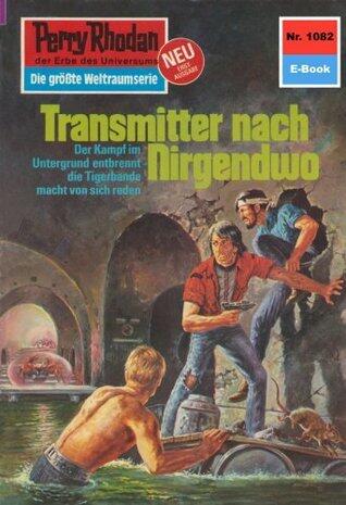 Perry Rhodan 1082: Transmitter nach Nirgendwo: Perry Rhodan-Zyklus "Die kosmische Hanse" (Perry Rhodan-Erstauflage)