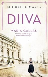 Diiva ‒ Maria Callas : Oma aja suurim laulja ja tema armastuse lugu
