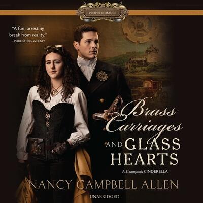 Brass Carriages and Glass Hearts (The Proper Romance Steampunk Series)