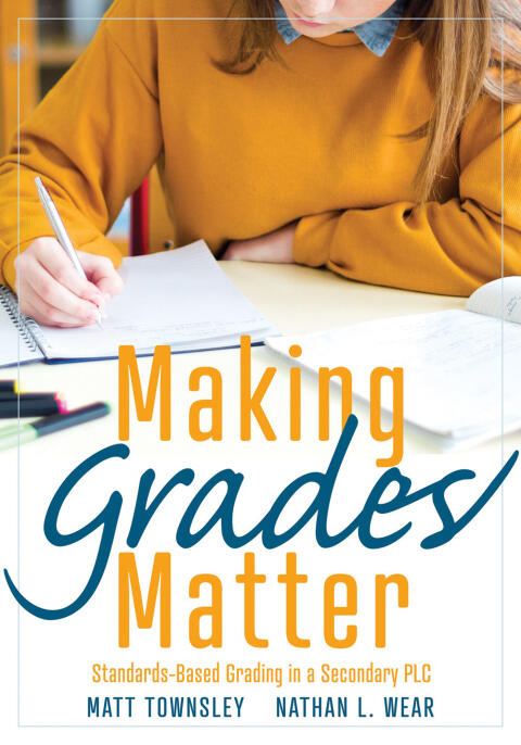 Making Grades Matter: Standards-Based Grading in a Secondary PLC at Work®