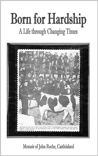 Born for Hardship A Life through Changing Times John Roche,